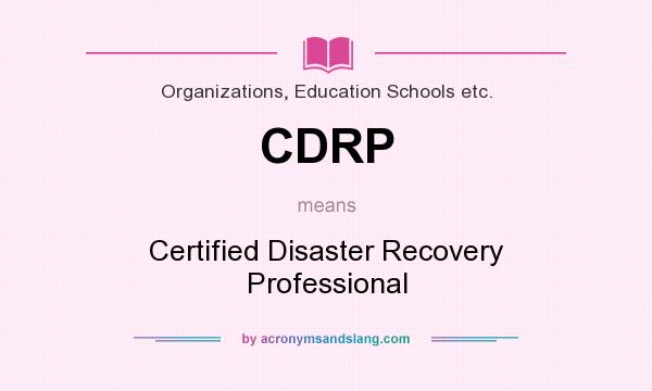 What does CDRP mean? It stands for Certified Disaster Recovery Professional