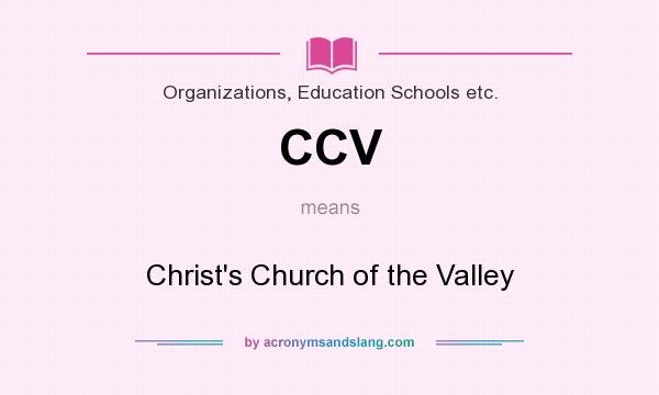 What does CCV mean? It stands for Christ`s Church of the Valley