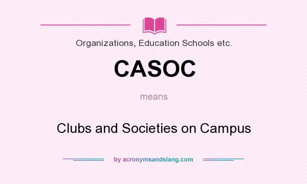 What does CASOC mean? It stands for Clubs and Societies on Campus