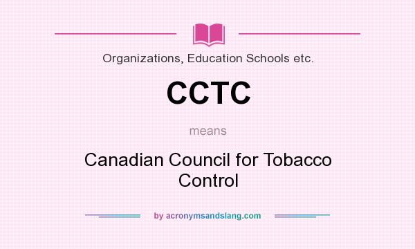What does CCTC mean? It stands for Canadian Council for Tobacco Control
