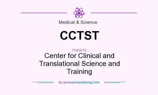 What does CCTST mean? It stands for Center for Clinical and Translational Science and Training