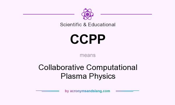 What does CCPP mean? It stands for Collaborative Computational Plasma Physics
