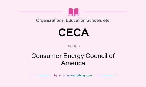 What does CECA mean? It stands for Consumer Energy Council of America