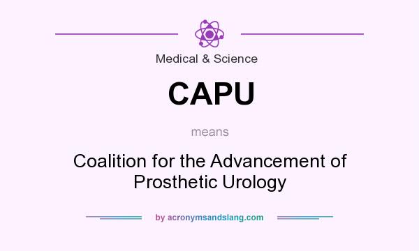 What does CAPU mean? It stands for Coalition for the Advancement of Prosthetic Urology