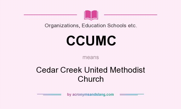 What does CCUMC mean? It stands for Cedar Creek United Methodist Church