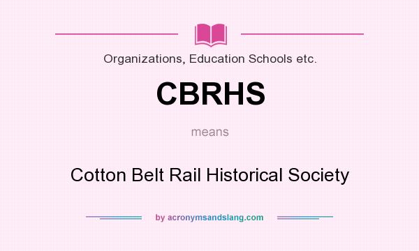 What does CBRHS mean? It stands for Cotton Belt Rail Historical Society