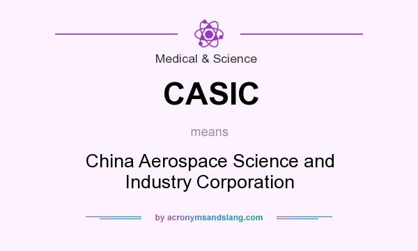 What does CASIC mean? It stands for China Aerospace Science and Industry Corporation