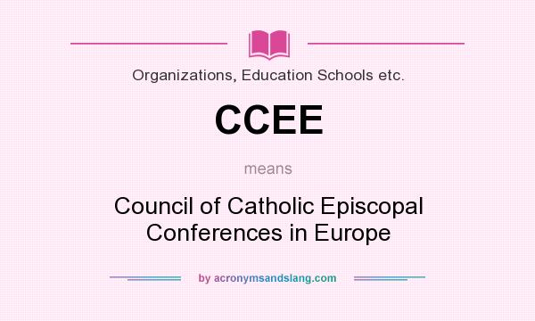 What does CCEE mean? It stands for Council of Catholic Episcopal Conferences in Europe
