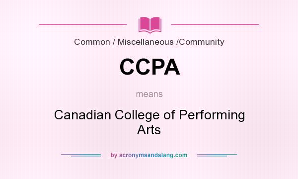 What does CCPA mean? It stands for Canadian College of Performing Arts