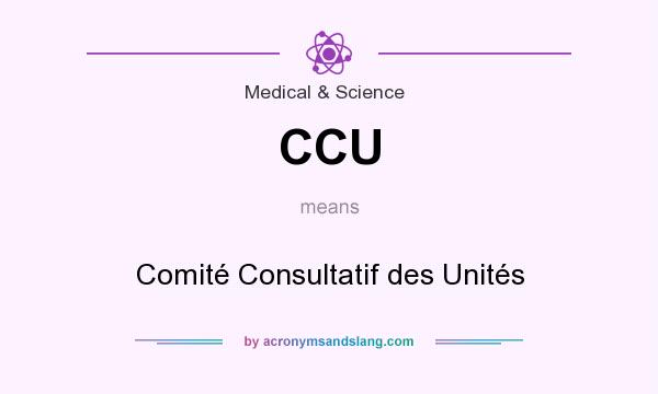 What does CCU mean? It stands for Comité Consultatif des Unités