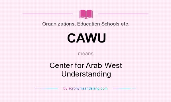 What does CAWU mean? It stands for Center for Arab-West Understanding