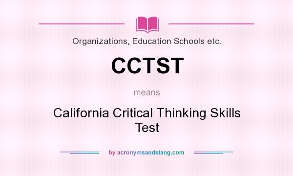 What does CCTST mean? It stands for California Critical Thinking Skills Test