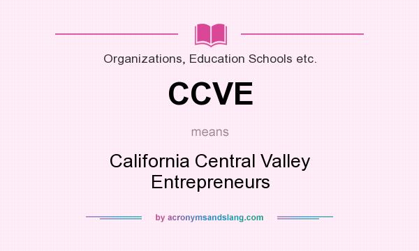 What does CCVE mean? It stands for California Central Valley Entrepreneurs