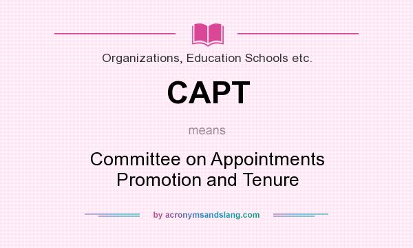 What does CAPT mean? It stands for Committee on Appointments Promotion and Tenure