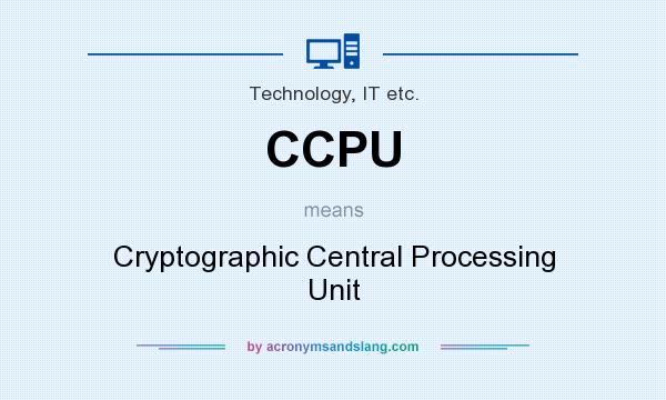 What does CCPU mean? It stands for Cryptographic Central Processing Unit