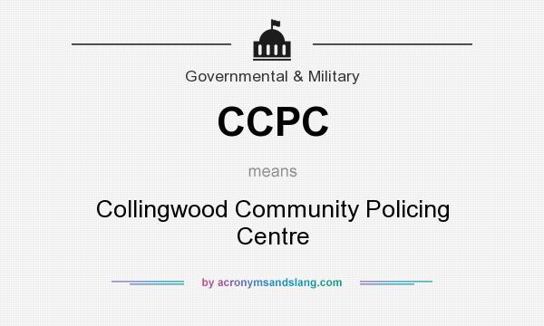 What does CCPC mean? It stands for Collingwood Community Policing Centre