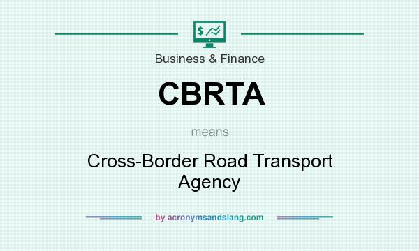 What does CBRTA mean? It stands for Cross-Border Road Transport Agency