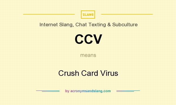 What does CCV mean? It stands for Crush Card Virus