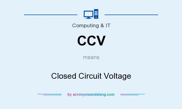What does CCV mean? It stands for Closed Circuit Voltage