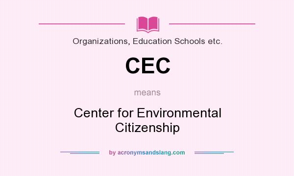 What does CEC mean? It stands for Center for Environmental Citizenship