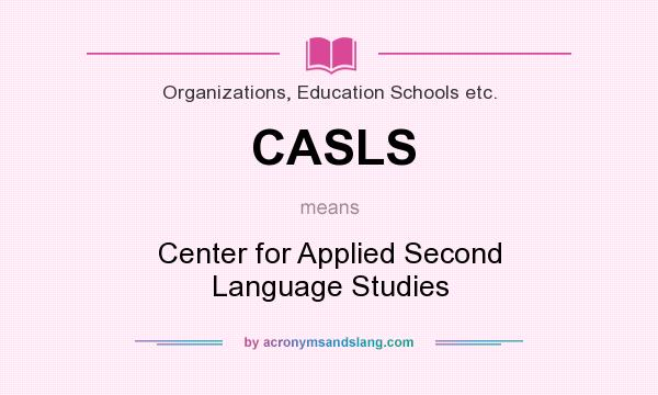 What does CASLS mean? It stands for Center for Applied Second Language Studies