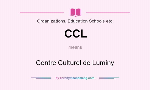 What does CCL mean? It stands for Centre Culturel de Luminy