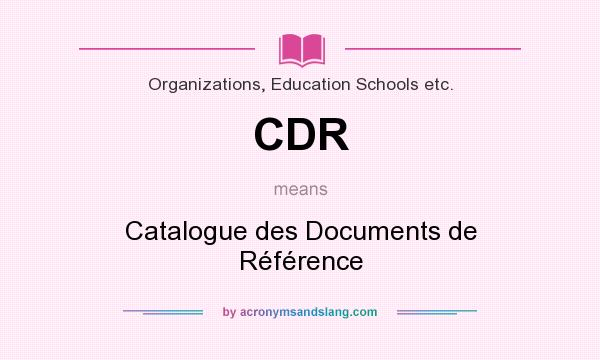 What does CDR mean? It stands for Catalogue des Documents de Référence