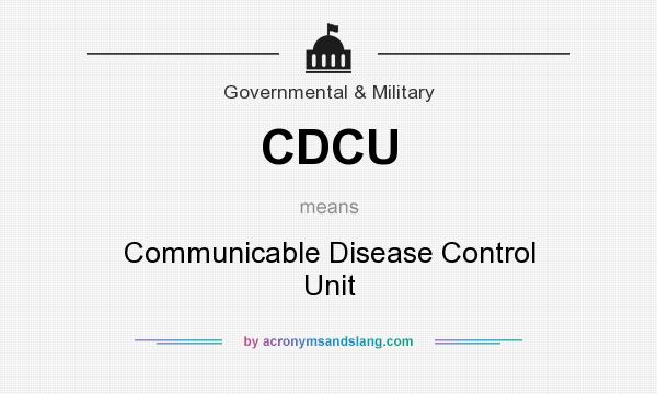 What does CDCU mean? It stands for Communicable Disease Control Unit