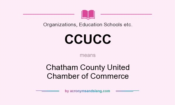 What does CCUCC mean? It stands for Chatham County United Chamber of Commerce