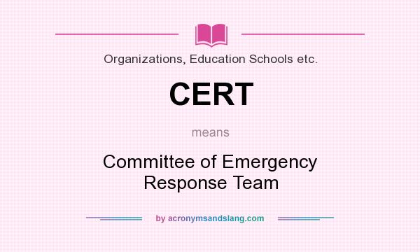 What does CERT mean? It stands for Committee of Emergency Response Team