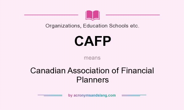 What does CAFP mean? It stands for Canadian Association of Financial Planners