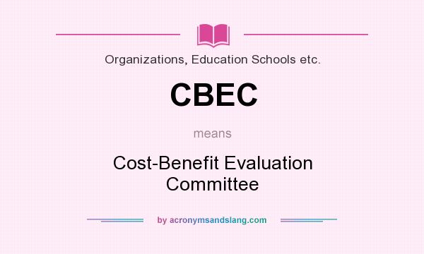 What does CBEC mean? It stands for Cost-Benefit Evaluation Committee