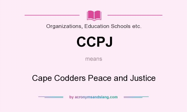 What does CCPJ mean? It stands for Cape Codders Peace and Justice