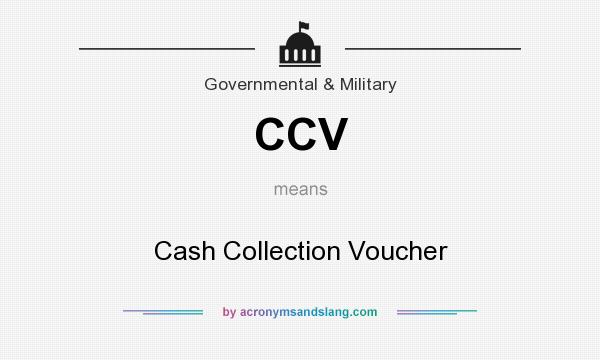 What does CCV mean? It stands for Cash Collection Voucher