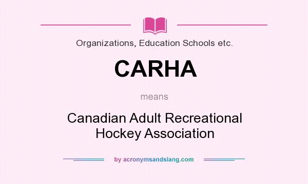 What does CARHA mean? It stands for Canadian Adult Recreational Hockey Association