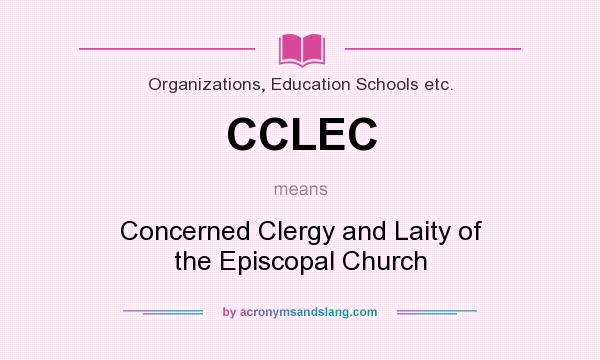 What does CCLEC mean? It stands for Concerned Clergy and Laity of the Episcopal Church
