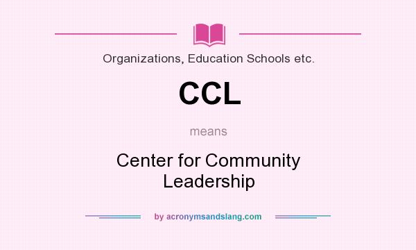 What does CCL mean? It stands for Center for Community Leadership