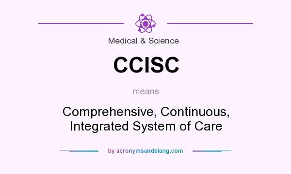What does CCISC mean? It stands for Comprehensive, Continuous, Integrated System of Care