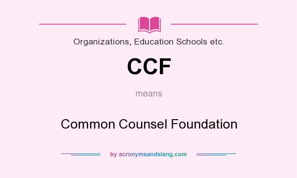 What does CCF mean? It stands for Common Counsel Foundation