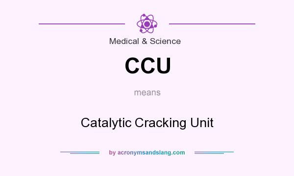 What does CCU mean? It stands for Catalytic Cracking Unit