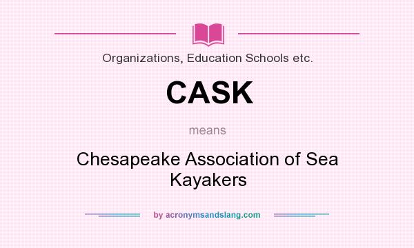 What does CASK mean? It stands for Chesapeake Association of Sea Kayakers