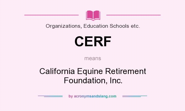 What does CERF mean? It stands for California Equine Retirement Foundation, Inc.