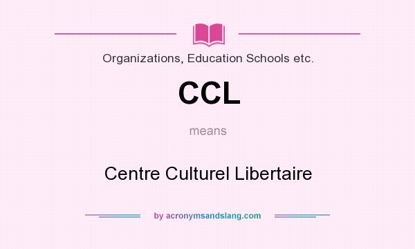 What does CCL mean? It stands for Centre Culturel Libertaire