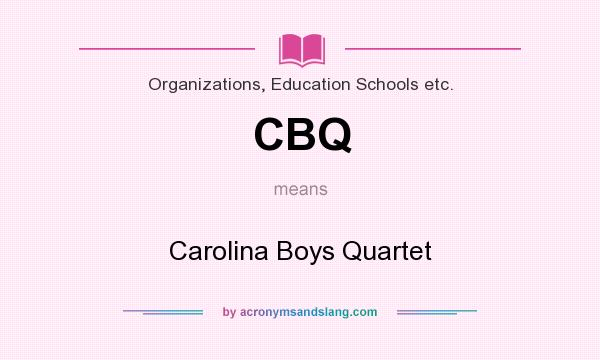 What does CBQ mean? It stands for Carolina Boys Quartet