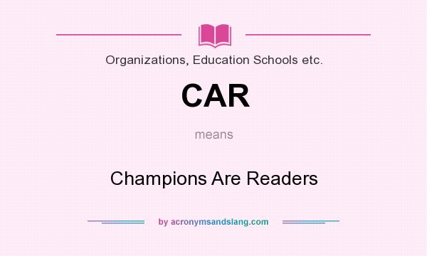 What does CAR mean? It stands for Champions Are Readers