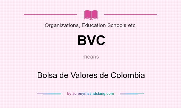 What does BVC mean? It stands for Bolsa de Valores de Colombia