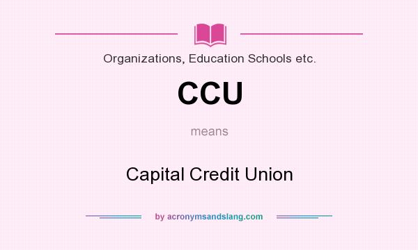 What does CCU mean? It stands for Capital Credit Union
