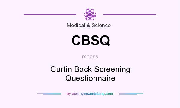 What does CBSQ mean? It stands for Curtin Back Screening Questionnaire