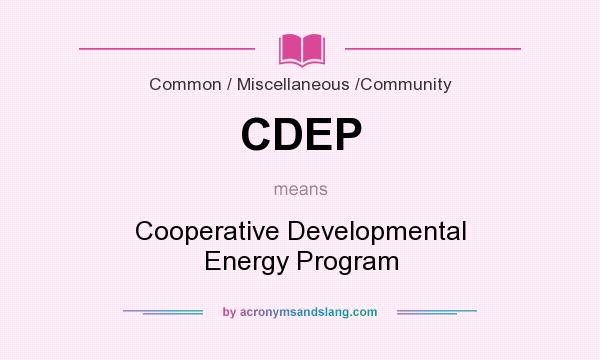 What does CDEP mean? It stands for Cooperative Developmental Energy Program