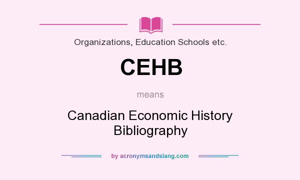 What does CEHB mean? It stands for Canadian Economic History Bibliography